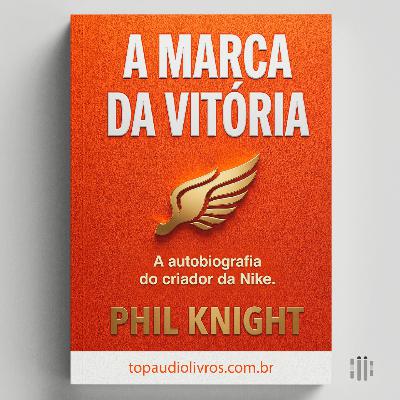 Como a Nike Foi Criada (Do Zero ao Bilhão) | A Marca da Vitória (Phil Knight)