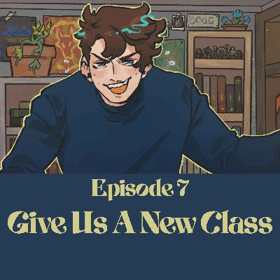 07 | Bold Takes and Bad Tempers | Give Us A New Class