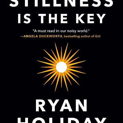 Stillness Is The Key by Ryan Holiday [Part 2]