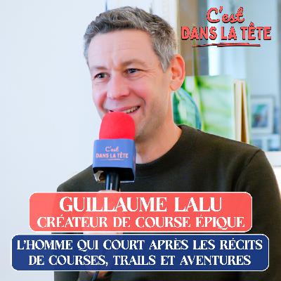 #08. Guillaume Lalu, créateur de Course Épique : l'homme qui court après les récits de courses, trails, aventures