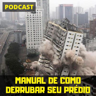 Manual de Como Derrubar seu Prédio