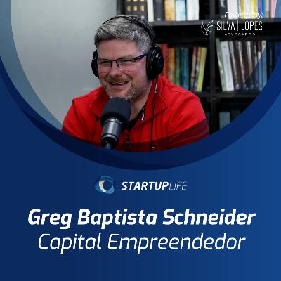 Greg Baptista Schneider (Capital Empreendedor) | Startup Life