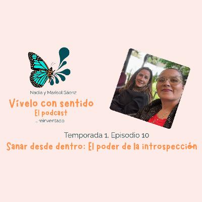 EPISODIO 10 | Cómo sanar desde dentro: el poder de la introspección EPISODIO 10 | Cómo sanar desde dentro: el poder de la introspección