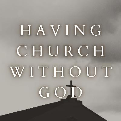 Matthew 23:1-22 Having Church Without God