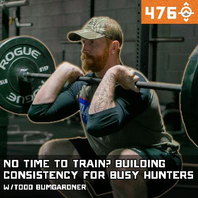 Ep. 476: No Time to Train? Building Consistency for Busy Hunters w/ Todd Bumgardner // Pack Mule Training Co.