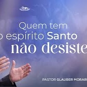 QUEM TEM O ESPÍRITO SANTO NÃO DESISTE