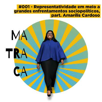 #001 - Representatividade em meio a grandes enfrentamentos sociopolíticos, part. Amarilis Cardoso