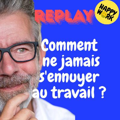 REPLAY- Comment ne jamais s'ennuyer au travail ? REPLAY- Comment ne jamais s'ennuyer au travail ?
