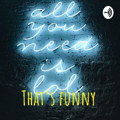Why call it “THAT’S FUNNY”?