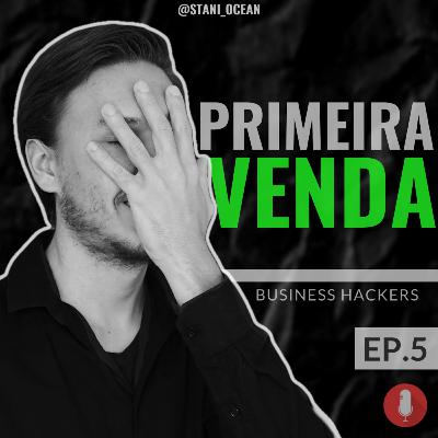 Primeira Venda - Business Hackers Ep.5