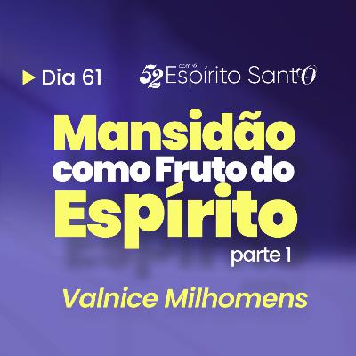 MANSIDÃO COMO FRUTO DO ESPÍRITO - Parte 1 | EP 61