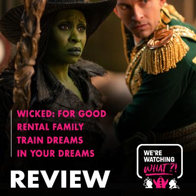 Review - Wicked: For Good | Rental Family | Train Dreams | In Your Dreams