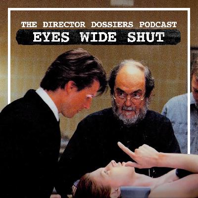 A Deep Dive on Stanley Kubrick's Eyes Wide Shut - The Director Dossiers Podcast #6