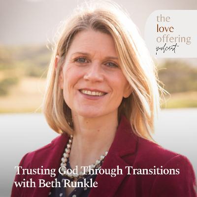 Trusting God Through Changes and Moves: A Conversation with Beth Runkle
