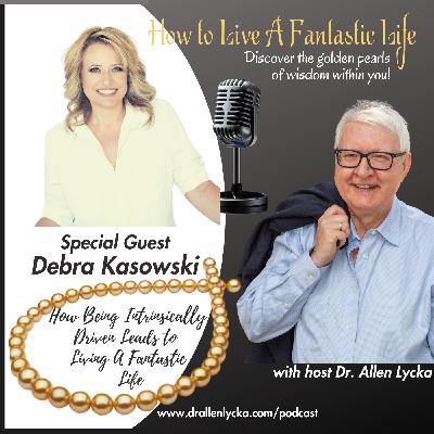 How Being Intrinsically Driven Leads to Living A Fantastic Life - Episode 8 How Being Intrinsically Driven Leads to Living A Fantastic Life - Episode 8