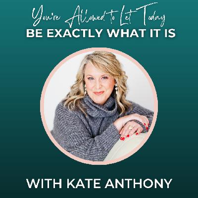 Episode 349: You're Allowed to Let Today Be Exactly What It Is