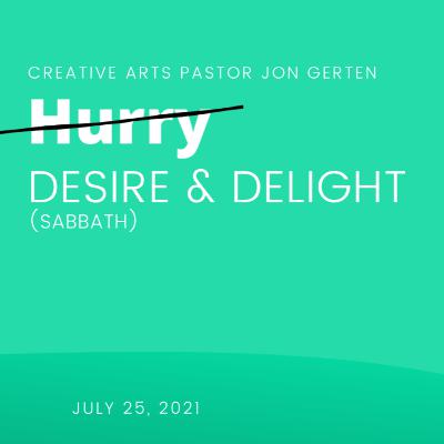 Hurry - Week 3: Desire and Delight (Sabbath)