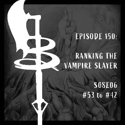 Buffy Boys 150 - Ranking the Vampire Slayer [53 - 42] (S08E06)