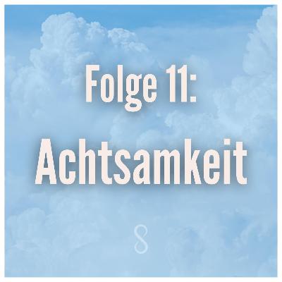Folge 11: Achtsamkeit Folge 11: Achtsamkeit
