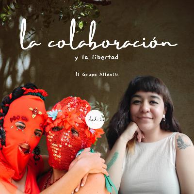 La colaboración y la libertad ft. Grupo Atlantis