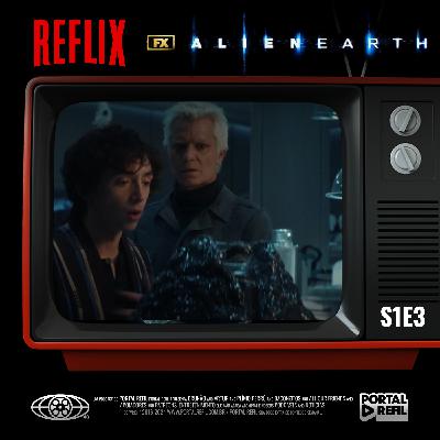 Reflix 152 – Série de Terror Alien: Earth S01 E03
