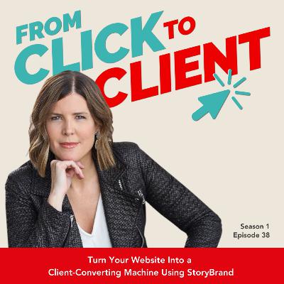 Ep. 38 | Turn Your Website Into a Client-Converting Machine Using StoryBrand Ep. 38 | Turn Your Website Into a Client-Converting Machine Using StoryBrand