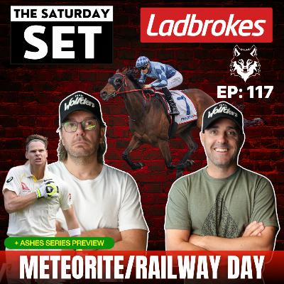 THE SATURDAY SET EP 117: METEORITE/RAILWAY STAKES DAY + ASHES PREVIEW