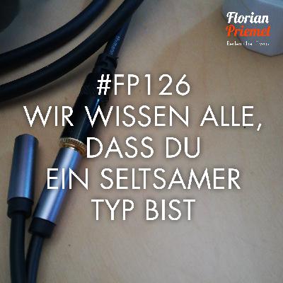 FP126 - Wir wissen alle, dass du ein seltsamer Typ bist