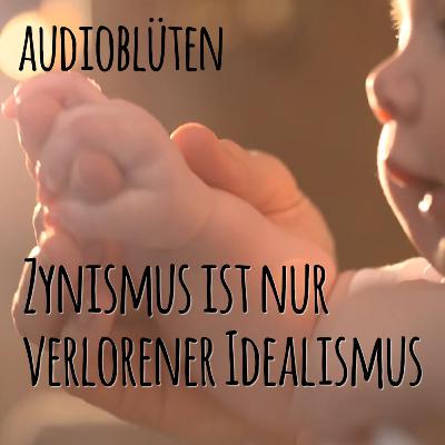 Zynismus ist nur verlorener Idealismus