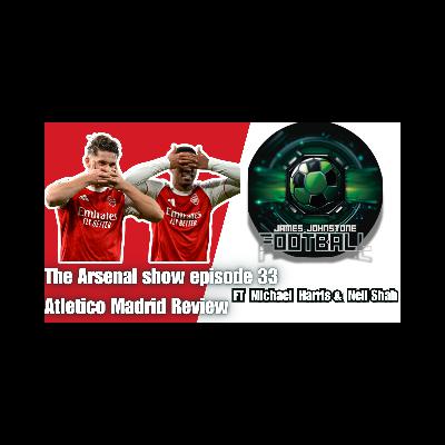 The Arsenal Show Episode 33 Atletico Madrid Review