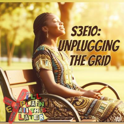 S3E10:Unplugging The Grid