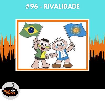 #96 - Rivalidade #96 - Rivalidade