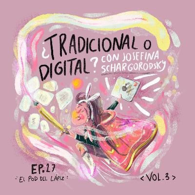 Ep.27 ¿Tradicional o digital? ft Josefina Schargorodsky