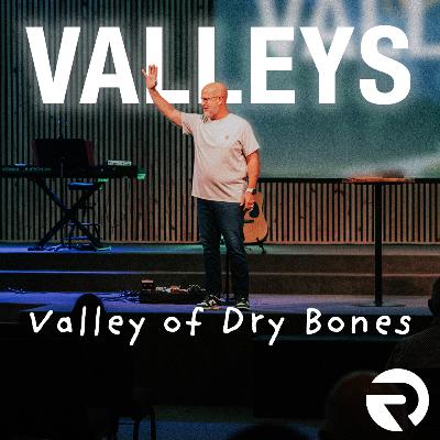 VALLEYS: Valley of Dry Bones | Pastor Steve Morris | 8-10-25