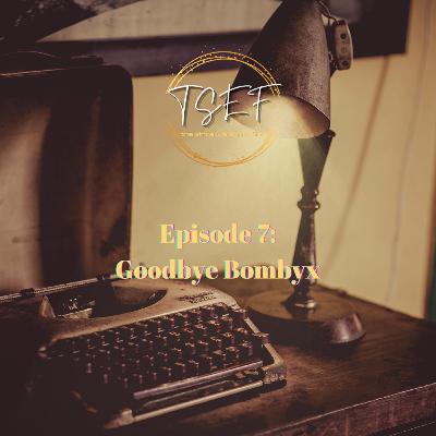 Episode 7: Goodbye Bombyx