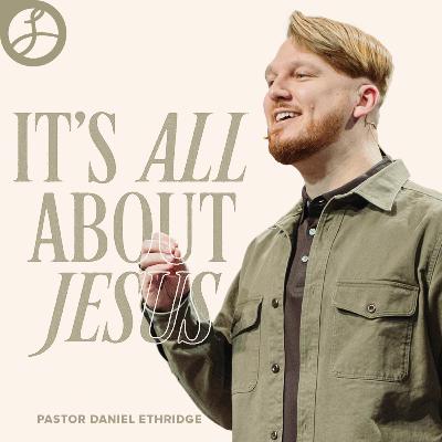 It's All About Jesus | Pastor Daniel Ethridge | Liberty Live Church