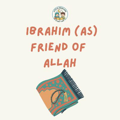 Ibrahim (as) Friend of Allah