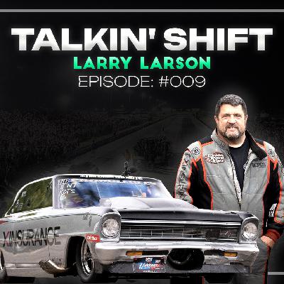 Larry Larson: Talks No Prep Kings, Drag & Drives + Future Plans (Talkin’ Shift Ep 009)