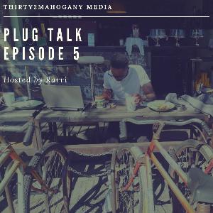 Plug Talk Episode 5