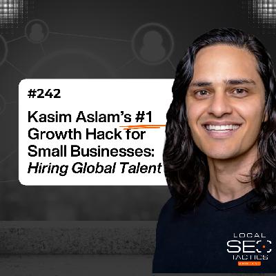 Kasim Aslam’s #1 Growth Hack for Small Businesses: Hiring Global Talent - 242