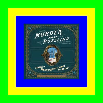 READ/DOWNLOAD$> Murder Most Puzzling: Twenty Mysterious Cases to Solve (Murder Mystery Game, Adult Board Games, Mystery Games for Adults) [ PDF ] Ebook