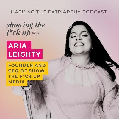 Ep. 016 - Showing the F*ck Up! with Aria Leighty Ep. 016 - Showing the F*ck Up! with Aria Leighty