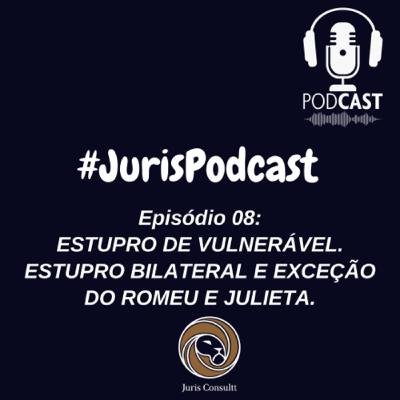 Episódio 08: Estupro de vulnerável, estupro bilateral e exceção do Romeu e Julieta.