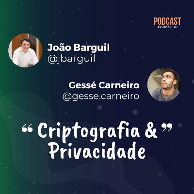Criptografia & Privacidade - feat. João Barguil