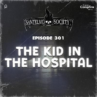 Ep 301- The Kid in the Hospital (Santelmo Society)