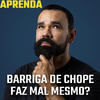 Barriga de chope faz mal mesmo? Por quê? #178