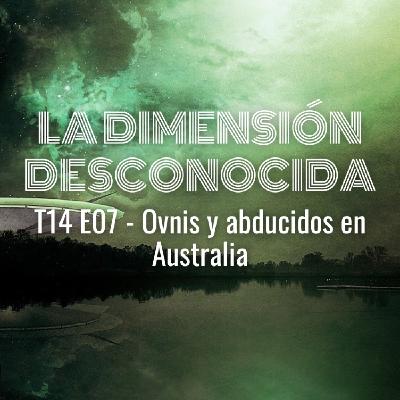 LA DIMENSIÓN DESCONOCIDA T14P07 - Ovnis y abducidos en Australia - Programa 230