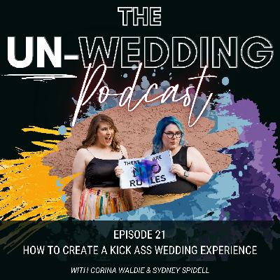 Episode #21 | How to Create a Kick Ass Wedding Experience | The Un-Wedding Podcast Episode #21 | How to Create a Kick Ass Wedding Experience | The Un-Wedding Podcast