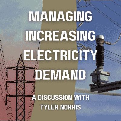 Managing increasing electricity demand, a discussion with Tyler Norris