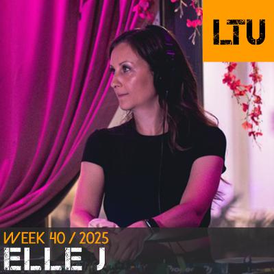 Elle J - WEEK-40 | 2025 LTU-Podcast Elle J - WEEK-40 | 2025 LTU-Podcast